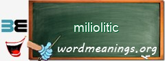 WordMeaning blackboard for miliolitic